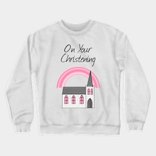 On Your Christening Church Baptism For Girl Crewneck Sweatshirt